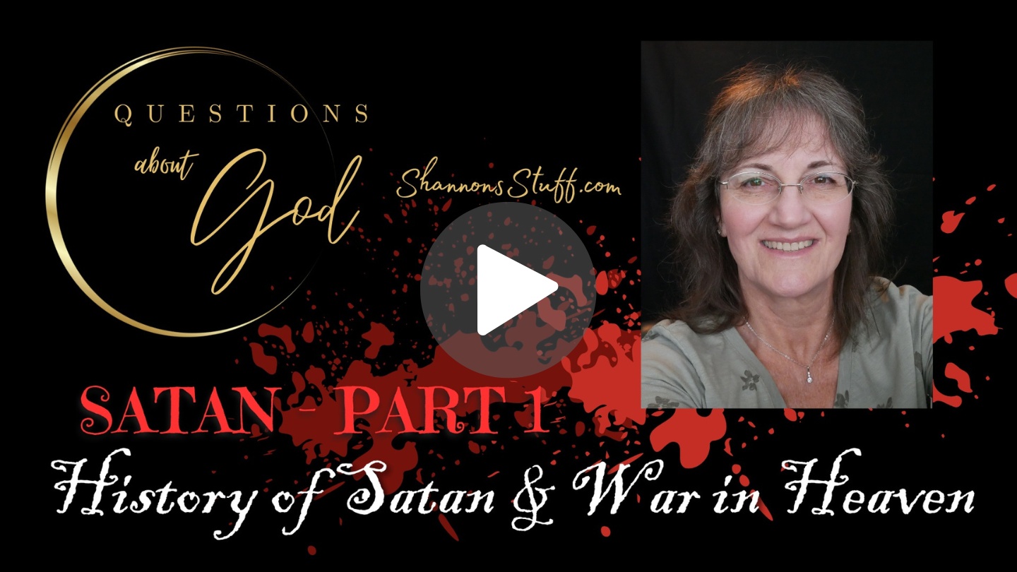 Questions about God, Satan, episode 4, Satan part 1, history of satan, war in heaven, Satan, what is satan about?, is satan really powerful?, satan is the enemy of God, who is satan?. who is the devil?, is the devil powerful?, does the devil have power, can the devil hurt people?, hard questions about God, answers to bible questions, christian, cristian, God questions, God answers, does god hurt people?, does God kill people?, Shannon's Stuff, shannonsstuff, video classes, video podcast, teacher, shannon wine, christianity, questions, answers, bible, biblical, theology, answers to questions about God