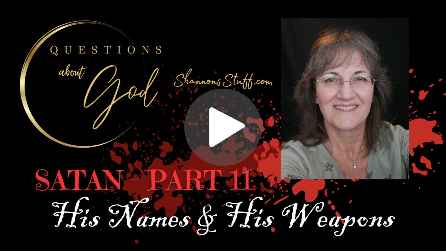 Questions about God, Satan, episode 5, Satan part 2, satan's weapons,names of satan, Satan, what is satan about?, is satan really powerful?, satan is the enemy of God, who is satan?. who is the devil?, is the devil powerful?, does the devil have power, can the devil hurt people?, hard questions about God, answers to bible questions, christian, cristian, God questions, God answers, does god hurt people?, does God kill people?, Shannon's Stuff, shannonsstuff, video classes, video podcast, teacher, shannon wine, christianity, questions, answers, bible, biblical, theology, answers to questions about God
